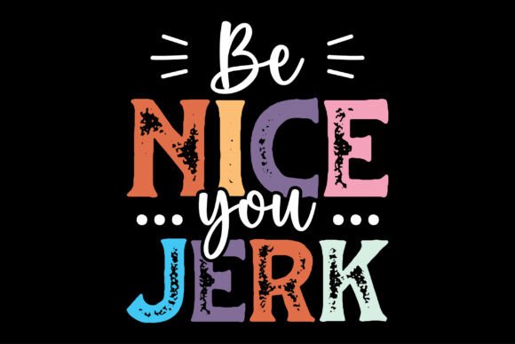 Be Nice You Jerk Funny Saying SVG Review